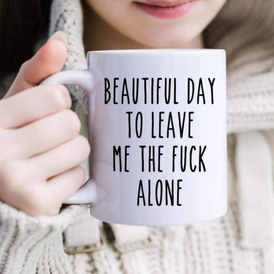 Beautiful day to leave me the fuck alone. Mug