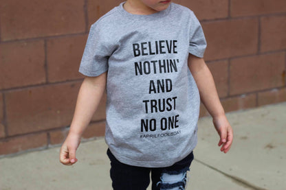 Believe Nothin  and trust no one - April fools day tee